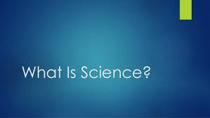 Science is the pursuit and application of knowledge and understanding of the natural and social world following a systematic methodology based on evidence. Unit 1 What Is Science