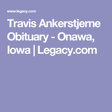 Travis Ankerstjerne Obituary Onawa Iowa Legacy Com Obituaries Condolences Onawa