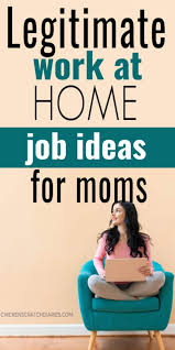 Call it a side hustle, an additional income stream or just plain extra cash. 7 More Legitimate Work From Home Jobs For Moms Chicken Scratch Diaries