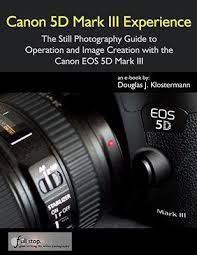 Canon 5d Mark Iii Mk 3 Book Ebook Manual Guide Tutorial Instruction Bible How To Dummies Field Eos Canon 5d Mark Iii Canon Mark Iii Photography Guide