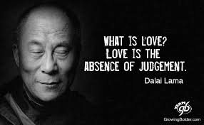 What Is Love Love Is The Absence Of Judgement Dalai Lama Buddha Quotes Life Inspirational Quotes Daily Inspiration Quotes