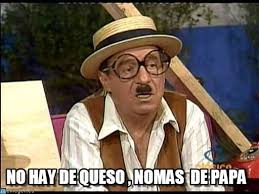 No Hay De Queso Nomas De Papa Los Loquitos Chaparron Chespirito Funny Jokes Memes Jokes