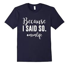 Quotes about single moms being strong. Because I Said So Funny Mom Life White Quote T Shirt Rt Rateeshirt