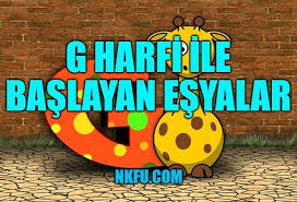G Harfiyle Baslayan Esyalar Bas Harfi G Olan Esyalar Isimleri Listesi Nkfu