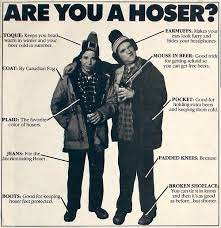 The hoser takes advantage of some of the. Style Yourself After A Couple Of Hosers Canada Funny Canadian Things Canadian
