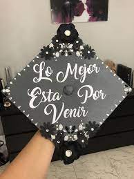 The Best Is Yet To Come Spanish Quote Graduation Cap Black White And S Graduation Decorations High School Graduation Cap Decoration Graduation Cap Decoration