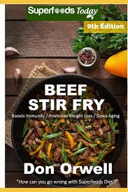 A recipe for better heart health. Beef Stir Fry Over 85 Quick Easy Gluten Free Low Cholesterol Whole Foods Recipes Full Of Antioxidants Phytochemicals