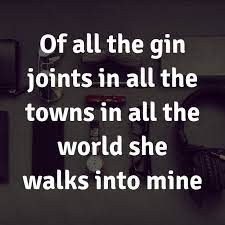 Get all the details, meaning, context, and even a pretentious factor for good measure. Quote Of All The Gin Joints In All The Towns In All The World She Walks Into Mine Poster Apagraph