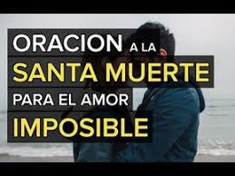 I Descubre Oraciones A La Santa Muerte Para El Amor Imposible Sirve Para Atraer A Tu Amor Imposible Haz Oraciones Santa Muerte Oraciones A Los Santos