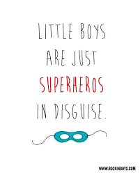 Mothers of little boys work from son up till son down! Little Boys Are Just Superheroes In Disguise Little Boy Quotes Boy Quotes Baby Quotes