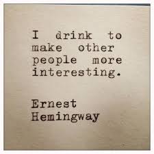 I Drink To Make Others More Interesting Google Search Bir Sozleri Ilham Veren Sozler Ernest Hemingway
