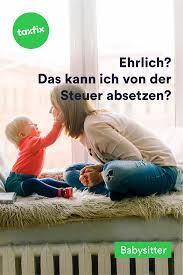 Die Kosten Fur Den Babysitter Kannst Du Von Der Steuer Absetzen Ja Das Ist Richtig Kinderbetreu Steuererklarung Online Steuererklarung Tipps Steuererklarung