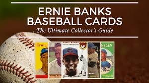 For cub fans, his card was the holy grail. Ernie Banks Baseball Cards The Ultimate Collector S Guide Old Sports Cards