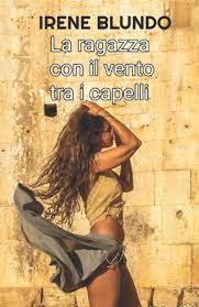 Tanto che tra i due ragazzi sboccerà l'amore. Amazon La Ragazza Con Il Vento Tra I Capelli Blundo Irene Libri