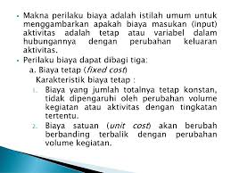 Metode variable costing adalah metode penentuan harga pokok produksi dimana yang hanya memasukkan biaya biaya yang bersifat variabel ke dalam harga pokok produksi. Perilaku Biaya Cost Behavior Ppt Download
