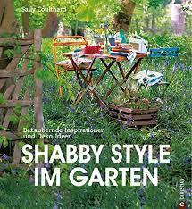 33+ schön bild shabby style im garten / pin auf ga. Shabby Style Im Garten Der Gartenratgeber Voller Bezaubernder Inspirationen Und Einrichtungsideen Rund Um Mobel Und Deko Im Shabby Chic Coulthard Sally Afanassjew Natascha Amazon De Bucher