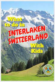 what to do in interlaken with kids kid friendly daytrips and activities family travel destinations hot travel family friendly travel