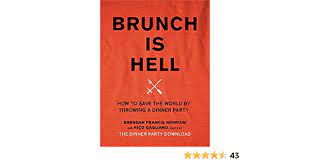 Refreshing and topical i discovered with pleasure the dinner party download: Brunch Is Hell How To Save The World By Throwing A Dinner Party Newnam Brendan Francis Gagliano Rico 9780316338950 Amazon Com Books
