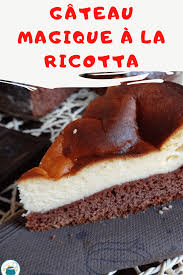 Le Gateau Magique A La Ricotta A La Ricotta Est Vraiment Delicieux Avec Une Garniture De Fromage Blanc Qui Doit Etre Cuit Avec L Dessert Ricotta Gateau Magique
