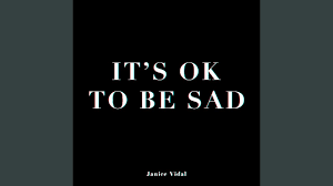 To be sad, even very, very sad. It S Ok To Be Sad Youtube