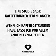 Eine Studie Sagt Kaffeetrinker Leben Langer Wenn Ich Kaffee Getrunken Habe Lasse Ich Vor Allem Andere Langer Leben Visual Statements Zitate Lustig Lustige Zitate Und Spruche Kaffee Zitate Lustig