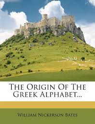 Derived from the north semitic . The Origin Of The Greek Alphabet William Nickerson Bates 9781277360066