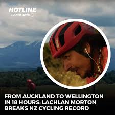 Australian cyclist Lachlan Morton smashes NZ record, cycling from Auckland  to Wellington in 18.5 hours! 🚴‍♂️💨 #CyclingRecord #LachlanMorton  #AucklandToWellington #WellingtonCycling #WellingtonLive