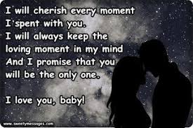 I Will Cherish Every Moment I Spent With You I Will Always Keep The Loving Moment In My Mind And I Promise T Love You Messages Love You Message For Girlfriend