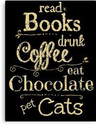 Read Books Drink Coffee Eat Chocolate Pet Cats Canvas Print By Fandomizedrose In 2020 Chocolate Quotes Coffee And Books Coffee Quotes