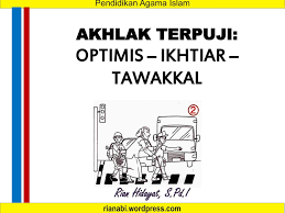 Ketika seseorang menginginkan sesuatu sekaligus sebagai praktik langsung materi optimis, ikhtiar, dan tawakal. Akhlak Terpuji Optimis Ikhtiar Tawakkal Ppt Download