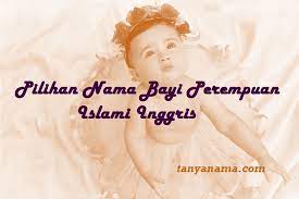 Sebelum memulai proses pemilihan nama, tentukan jenis nama yang akan digunakan apakah akan bersifat internasional, menggunakan nama tokoh agama, tokoh dunia atau tokoh terkenal lainnya. Pilihan Nama Bayi Perempuan Islami Inggris Tanya Nama