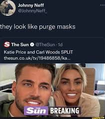 Johnny Neff @JohnnyNeff_ they look like purge masks S The Sun @ @TheSun id  Katie Price and Carl Woods SPLIT Sun BREAKING