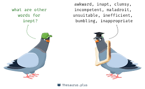 Not suitable to the time, place, or occasion : More 1000 Inept Synonyms Similar Words For Inept