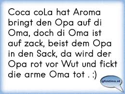 Coca Cola Hat Aroma Bringt Den Opa Auf Di Oma Doch Di Oma Ist Auf