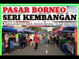 Seri kembangan is a township formerly known as serdang new village. Pasar Borneo Seri Kembangan Borneo Market Youtube