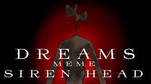Dreams Meme Original Siren Head Version 9 Old Youtube