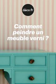 Comment Peindre Un Meuble Verni Comment Peindre Un Meuble Peindre Un Meuble Vernis Meubles Peints