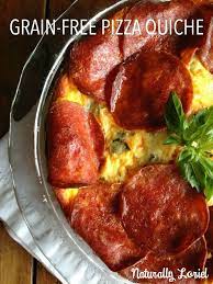 Grain Free Pizza Quiche Naturally Loriel Recipe Grain Free Pizza Quiche Recipes Real Food Recipes