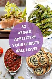 30 Vegan Appetizers Your Guests Will Love All Perfect For The Upcoming Holiday Season Or For Kee Vegan Appetizers Recipes Vegan Appetizers Vegan Dinner Party