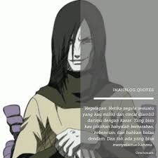Jangan tarik kata katamu, sekalipun itu akan membawamu kepada kehancuran. Kutipan Keren Orochimaru Kata Kata Indah Kata Kata Kata Kata Mutiara