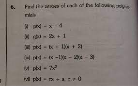 Find the zeroes of each of the following polyno- mials (i) p(x) = x - 4  (ii) g(x) = 2x + 1 (ii) p(x) = (x + 1)(x + 2) (iv) p(x) = (