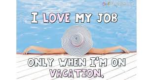 My best vacation memory is getting barreled at the you, me, and the sea. I Love My Job Only When I M On Vacation