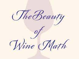 The Beauty Of Wine Math Increase Your Understanding Of Winemaking Numbers And Calculations Wine Industry Advisor