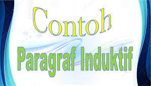 Paragraf induktif adalah paragraf yang ide pokoknya terdapat di akhir kalimat. 10 Contoh Paragraf Induktif Dapurimajinasi