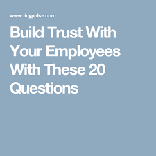 This team building group activity helps your. Build Trust With Your Employees With These 20 Questions Staff Motivation Happy At Work Team Building Questions
