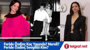 Feride Özdinç Kaç Yaşında? Nereli? Feride Özdinç Sevgilisi Kim? - Telgraf  Gazetesi