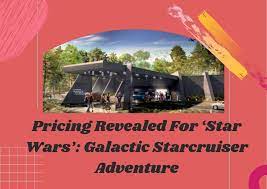 Pricing Revealed For Star Wars Galactic Starcruiser Adventure Inside The Magic In 2021 Disney World News Star Wars Galactic