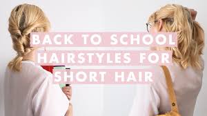Start by french braiding your hair at the nape of your neck all the way up to the crown of your head and secure with bobby pins. 3 Easy Back To School Hairstyles For Short Hair
