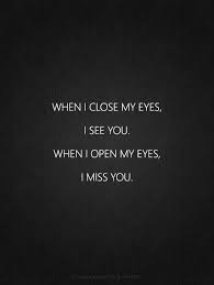 When I Miss You I Just Close My Eyes Good Morning I Love You Be Yourself Quotes I Miss You Quotes For Him Missing You Quotes For Him