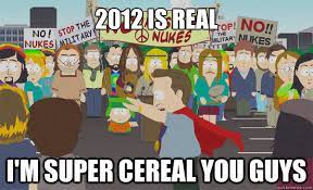 2012 Is Real I M Super Cereal You Guys Al Gore South Park Quickmeme